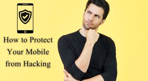 How to Protect Your Mobile from Hacking